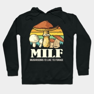 MILF Mushrooms I'd like to Forage Funny Mushrooms Lover Gift Hoodie